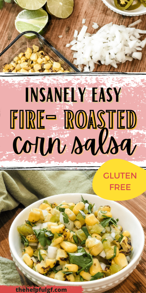 pin image for insanely easy fire roasted corn salsa with corn salsa in bowl and ingredients on top