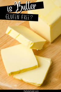 Is Butter Gluten Free? - The Helpful Gf