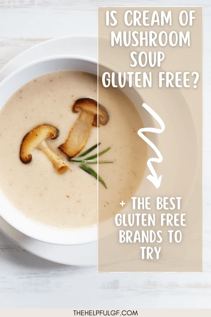 White bowl of mushroom soup with 2 sliced mushrooms and herb garnish floating on top with text overlay that reads Is cream of mushroom soup gluten free + the best gluten free brands to try