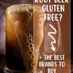 A mug of root beer with foam overflowing onto the table and a text overlay that says "Is root beer gluten free? + the best brands to buy"