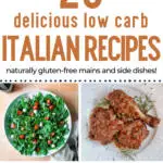 pin image with collage of gluten free and low carb Italian recipes with text overlay: 23 delicious low carb Italian recipes naturally gluten-free main dishes and side dishes