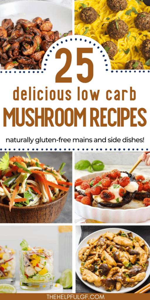 pin image with collage of low carb and gluten free recipes featuring mushrooms with pin text overlay: 25 delicious low carb mushroom recipes naturally gluten free mains and side dishes