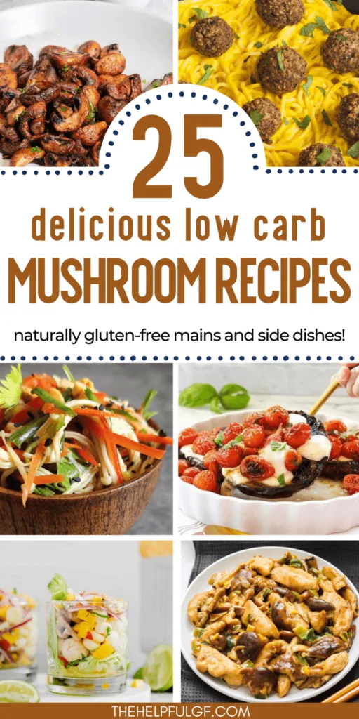 pin image with collage of low carb and gluten free recipes featuring mushrooms with pin text overlay: 25 delicious low carb mushroom recipes naturally gluten free mains and side dishes